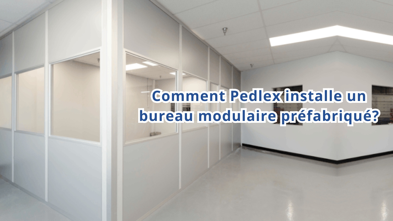 Comment Pedlex installe un bureau modulaire préfabriqué